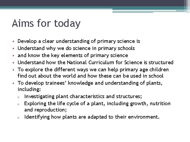 Aims for today • • • Develop a clear understanding of primary science is