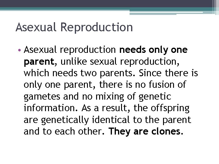 Asexual Reproduction • Asexual reproduction needs only one parent, unlike sexual reproduction, which needs