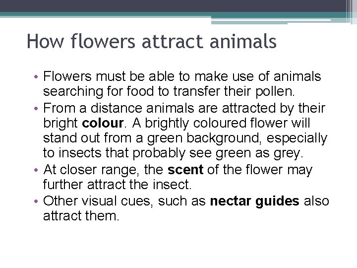 How flowers attract animals • Flowers must be able to make use of animals