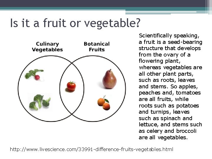 Is it a fruit or vegetable? Scientifically speaking, a fruit is a seed-bearing structure