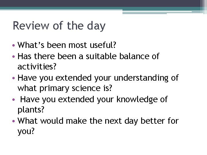 Review of the day • What’s been most useful? • Has there been a