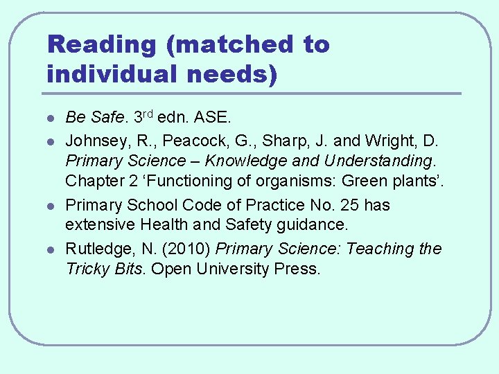 Reading (matched to individual needs) l l Be Safe. 3 rd edn. ASE. Johnsey,