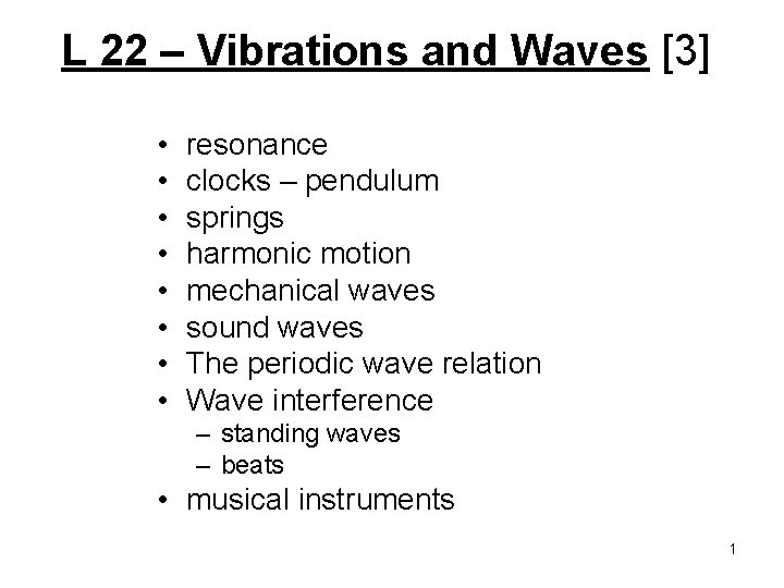 L 22 – Vibrations and Waves [3] • • resonance clocks – pendulum springs