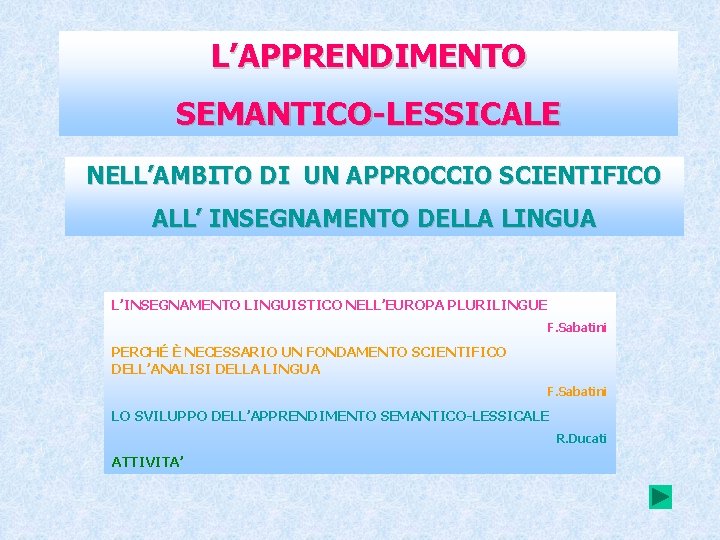 L’APPRENDIMENTO SEMANTICO-LESSICALE NELL’AMBITO DI UN APPROCCIO SCIENTIFICO ALL’ INSEGNAMENTO DELLA LINGUA L’INSEGNAMENTO LINGUISTICO NELL’EUROPA