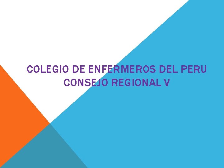 COLEGIO DE ENFERMEROS DEL PERU CONSEJO REGIONAL V COLEGIO DE ENFERMEROS DEL PERU CONSEJO REGIONAL V