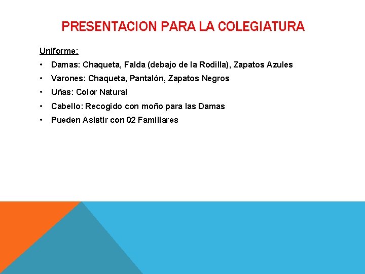 PRESENTACION PARA LA COLEGIATURA Uniforme: • Damas: Chaqueta, Falda (debajo de la Rodilla), Zapatos PRESENTACION PARA LA COLEGIATURA Uniforme: • Damas: Chaqueta, Falda (debajo de la Rodilla), Zapatos