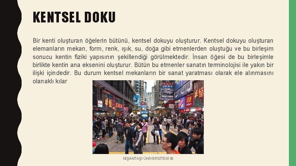 KENTSEL DOKU Bir kenti oluşturan öğelerin bütünü, kentsel dokuyu oluşturur. Kentsel dokuyu oluşturan elemanların