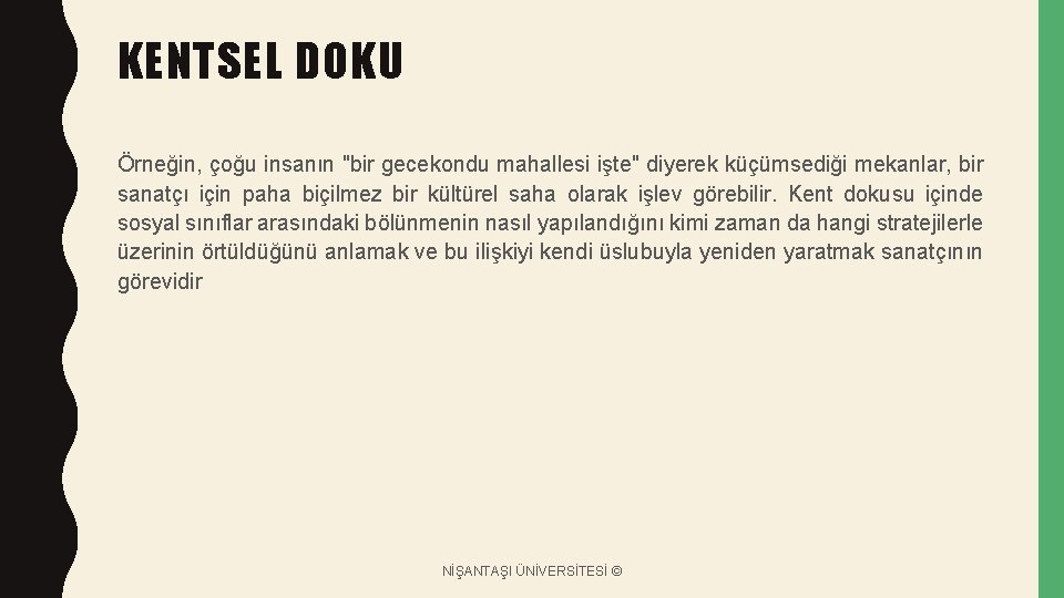 KENTSEL DOKU Örneğin, çoğu insanın "bir gecekondu mahallesi işte" diyerek küçümsediği mekanlar, bir sanatçı