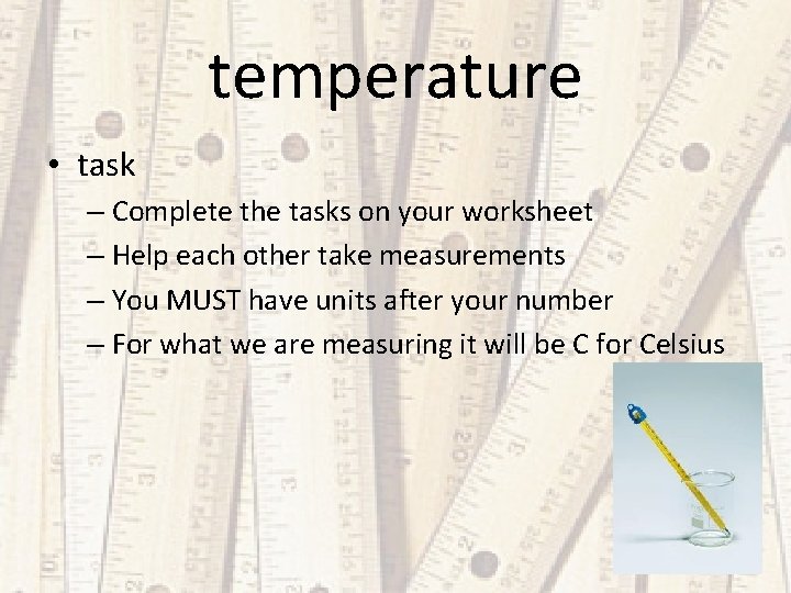 temperature • task – Complete the tasks on your worksheet – Help each other