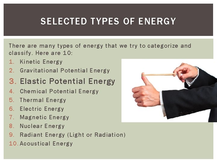 SELECTED TYPES OF ENERGY There are many types of energy that we try to