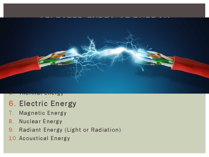 SELECTED TYPES OF ENERGY There are many types of energy that we try to