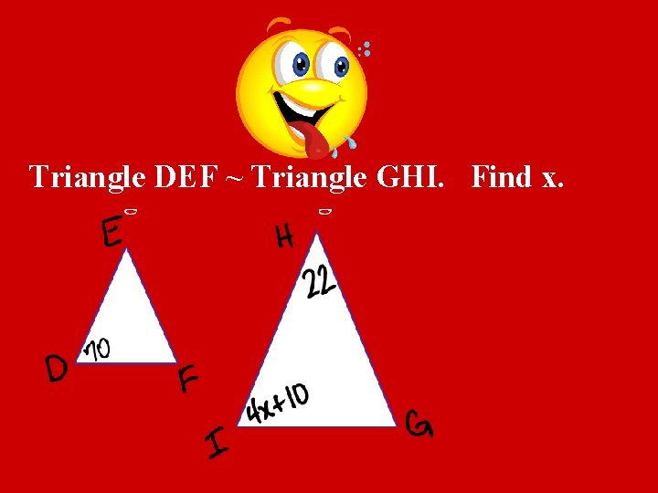 Triangle DEF ~ Triangle GHI. Find x. 