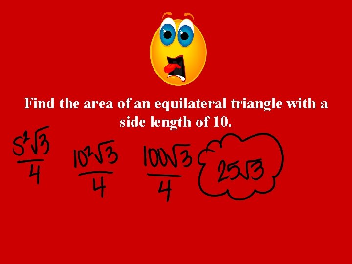 Find the area of an equilateral triangle with a side length of 10. 
