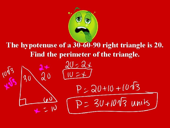 The hypotenuse of a 30 -60 -90 right triangle is 20. Find the perimeter