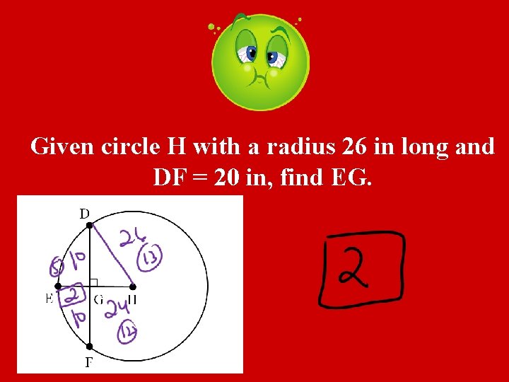 Given circle H with a radius 26 in long and DF = 20 in,