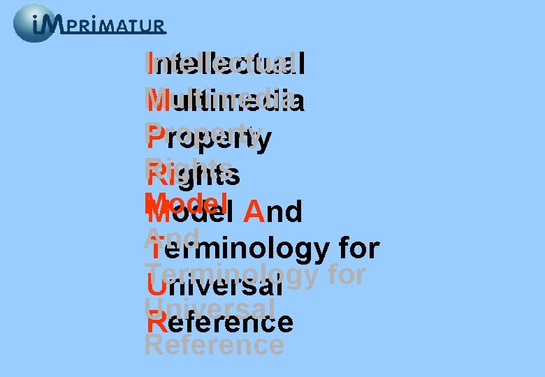 Intellectual Multimedia Property Rights Model And Terminology for Universal Reference 