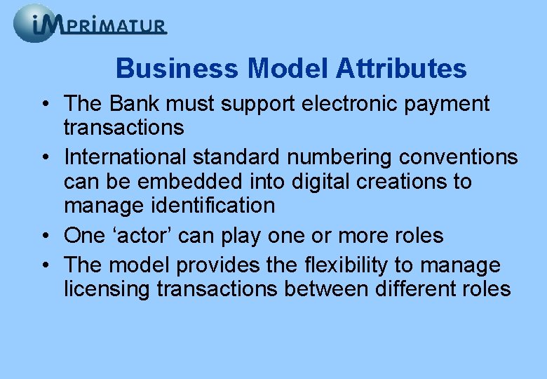 Business Model Attributes • The Bank must support electronic payment transactions • International standard