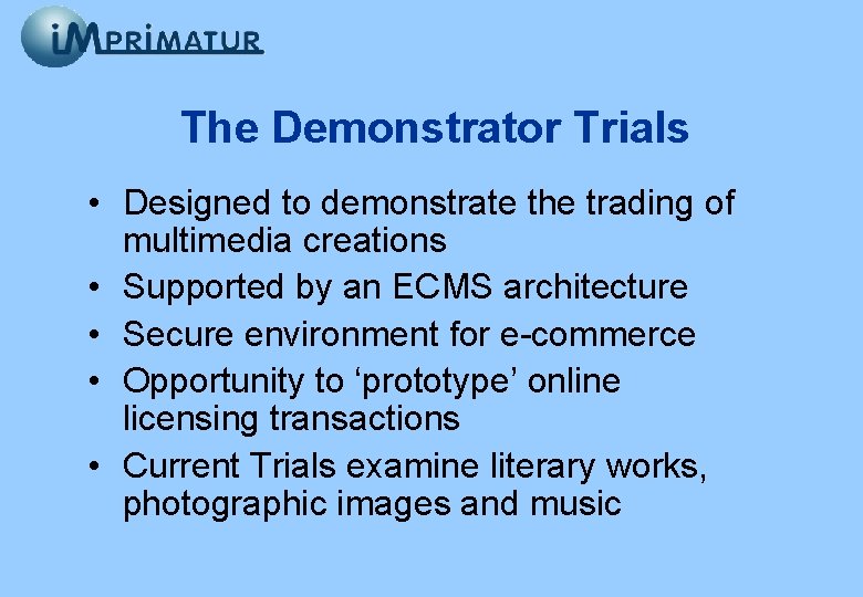 The Demonstrator Trials • Designed to demonstrate the trading of multimedia creations • Supported