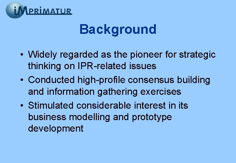 Background • Widely regarded as the pioneer for strategic thinking on IPR-related issues •