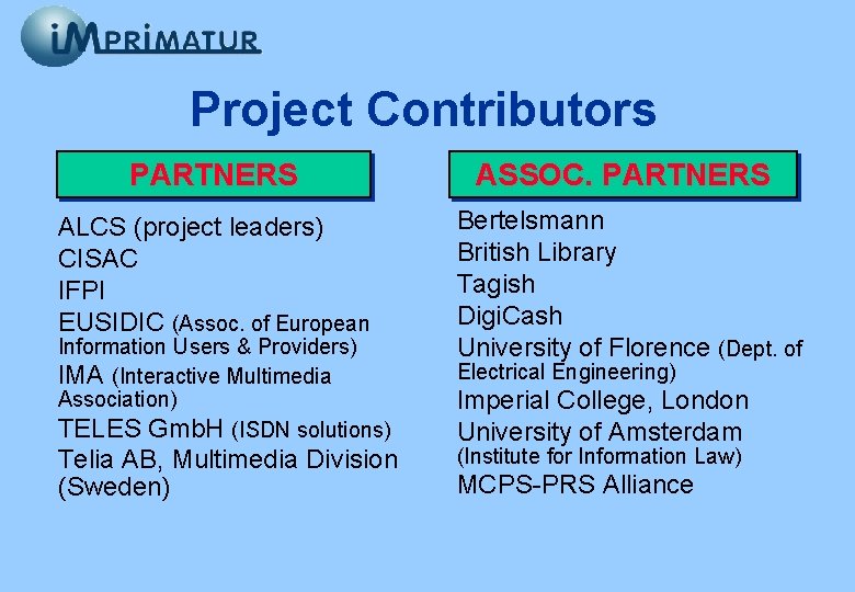 Project Contributors PARTNERS ASSOC. PARTNERS ALCS (project leaders) CISAC IFPI EUSIDIC (Assoc. of European