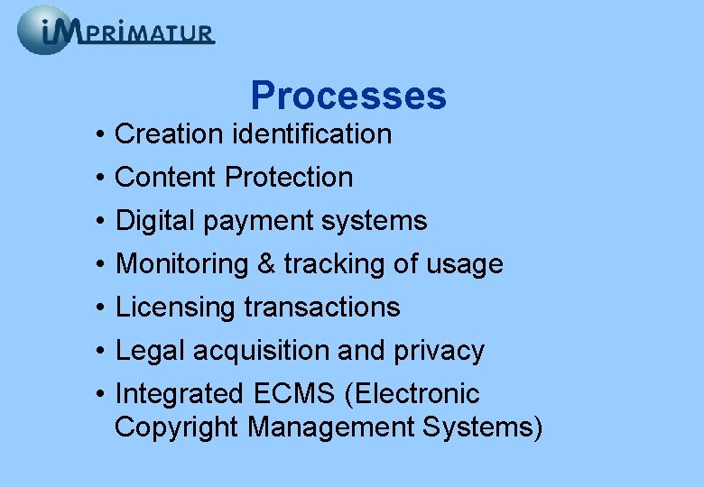  • • Processes Creation identification Content Protection Digital payment systems Monitoring & tracking
