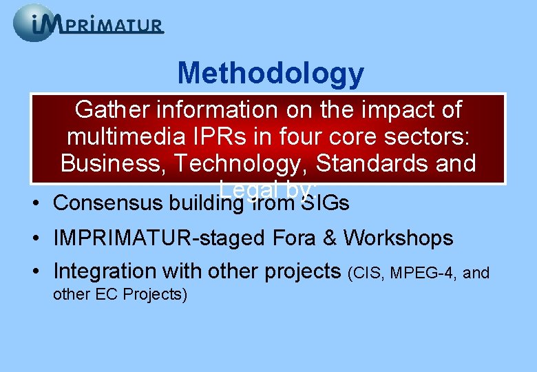 Methodology Gather information on the impact of multimedia IPRs in four core sectors: Business,