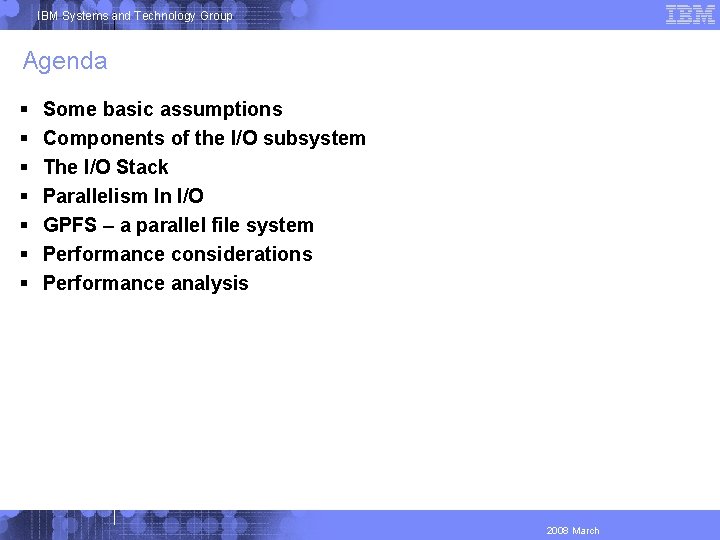 IBM Systems and Technology Group Agenda Some basic assumptions Components of the I/O subsystem