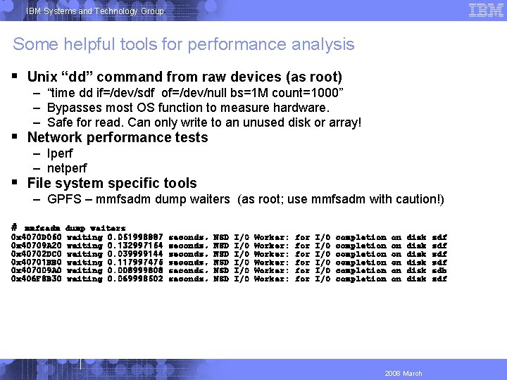 IBM Systems and Technology Group Some helpful tools for performance analysis Unix “dd” command