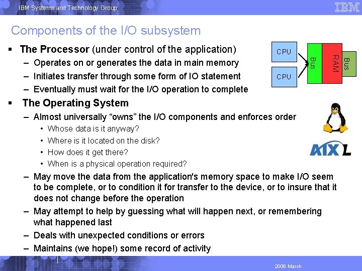 IBM Systems and Technology Group Components of the I/O subsystem CPU The Operating System