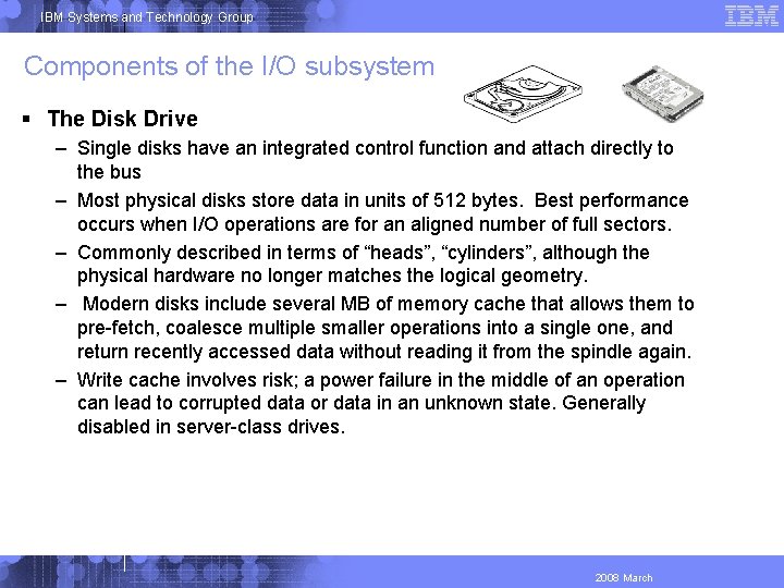 IBM Systems and Technology Group Components of the I/O subsystem The Disk Drive –
