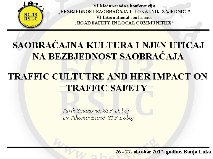 VI Međunarodna konferencija „BEZBJEDNOST SAOBRAĆAJA U LOKALNOJ ZAJEDNICI“ VI International conference „ROAD SAFETY IN