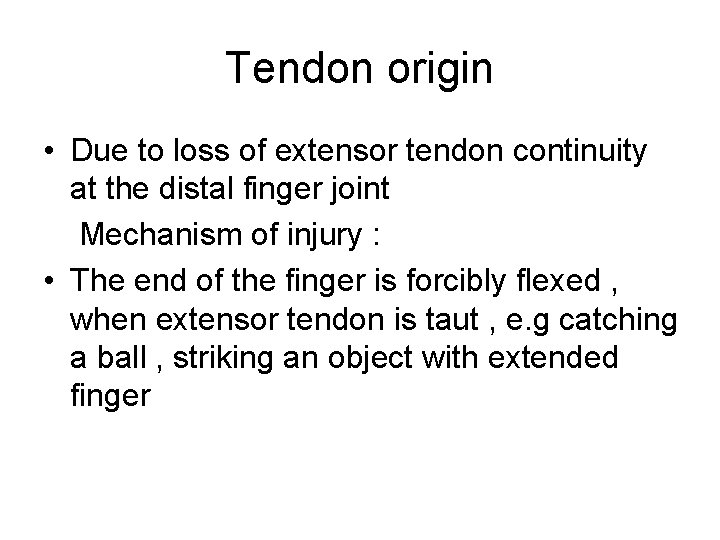 Tendon origin • Due to loss of extensor tendon continuity at the distal finger