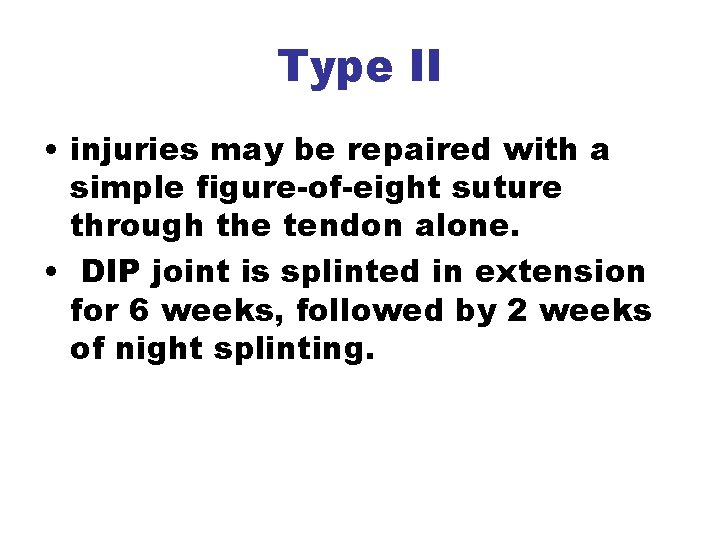 Type II • injuries may be repaired with a simple figure-of-eight suture through the