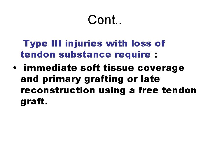 Cont. . Type III injuries with loss of tendon substance require : • immediate