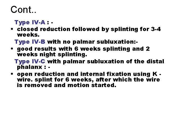 Cont. . Type IV-A : • closed reduction followed by splinting for 3 -4