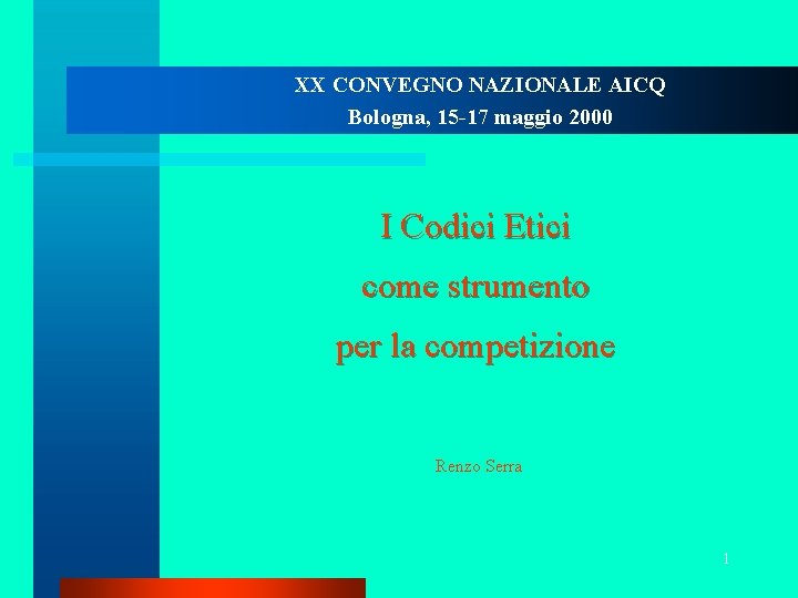 XX CONVEGNO NAZIONALE AICQ Bologna, 15 -17 maggio 2000 I Codici Etici come strumento