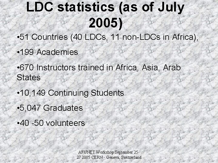 LDC statistics (as of July 2005) • 51 Countries (40 LDCs, 11 non-LDCs in