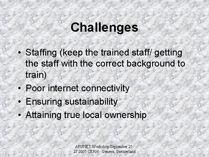 Challenges • Staffing (keep the trained staff/ getting the staff with the correct background