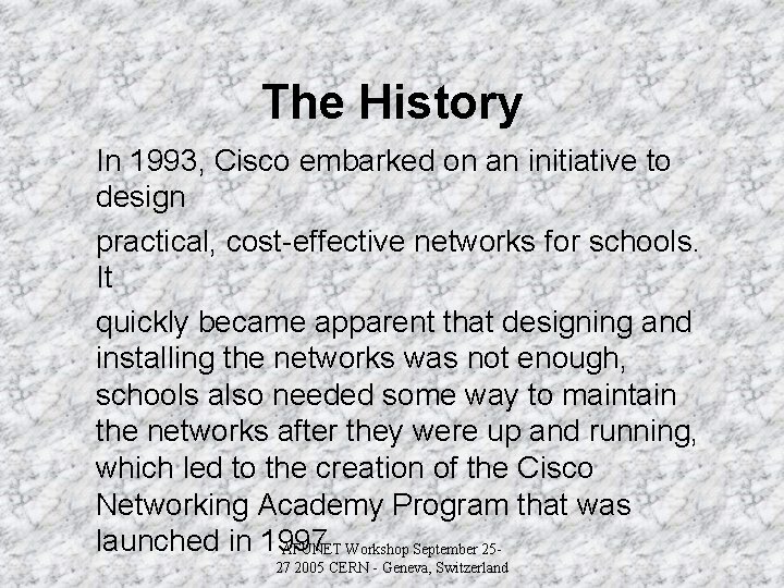 The History In 1993, Cisco embarked on an initiative to design practical, cost-effective networks