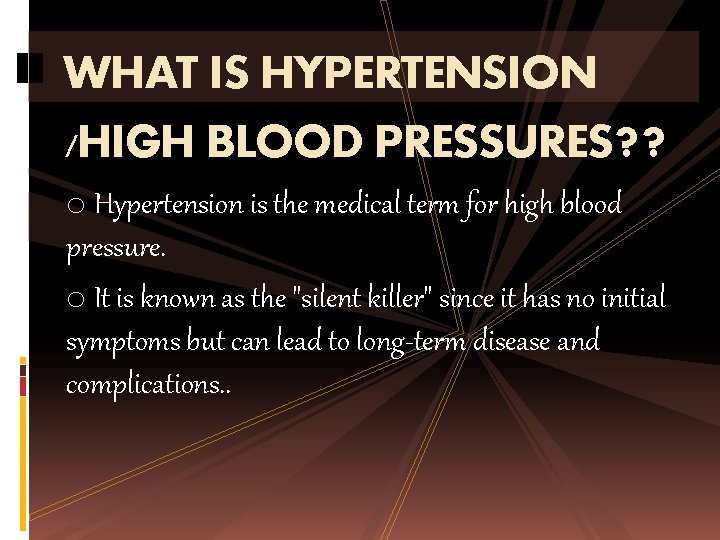 WHAT IS HYPERTENSION /HIGH BLOOD PRESSURES? ? o Hypertension is the medical term for