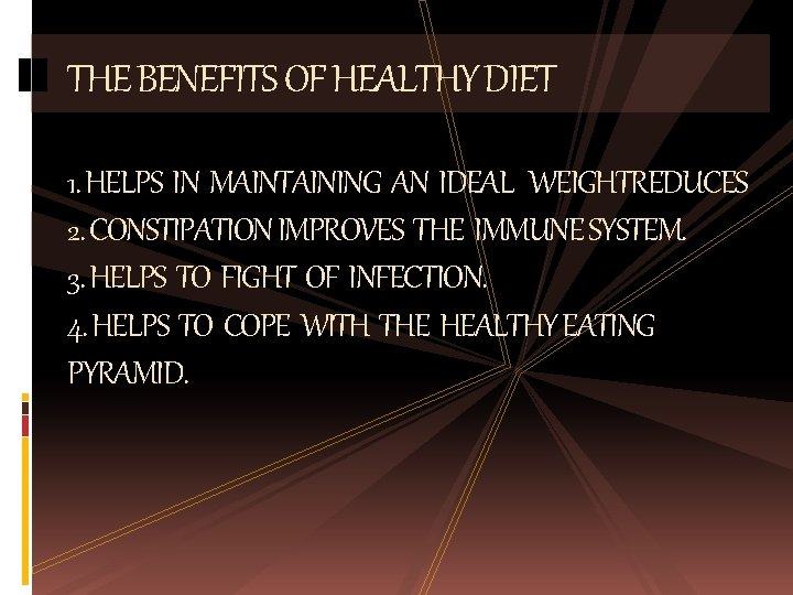 THE BENEFITS OF HEALTHY DIET 1. HELPS IN MAINTAINING AN IDEAL WEIGHTREDUCES 2. CONSTIPATION