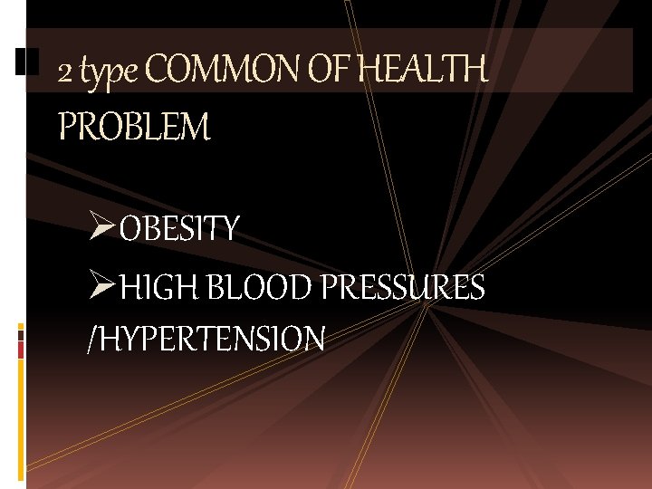 2 type COMMON OF HEALTH PROBLEM ØOBESITY ØHIGH BLOOD PRESSURES /HYPERTENSION 