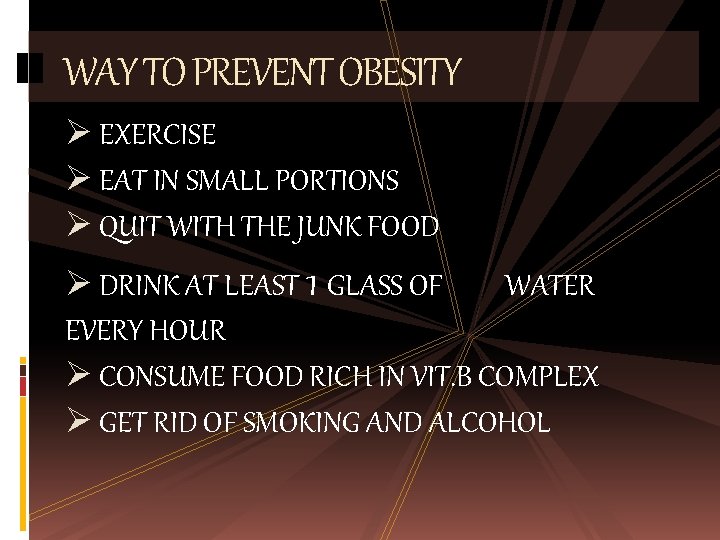 WAY TO PREVENT OBESITY Ø EXERCISE Ø EAT IN SMALL PORTIONS Ø QUIT WITH