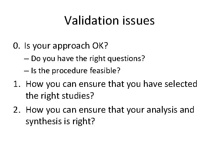 Validation issues 0. Is your approach OK? – Do you have the right questions?