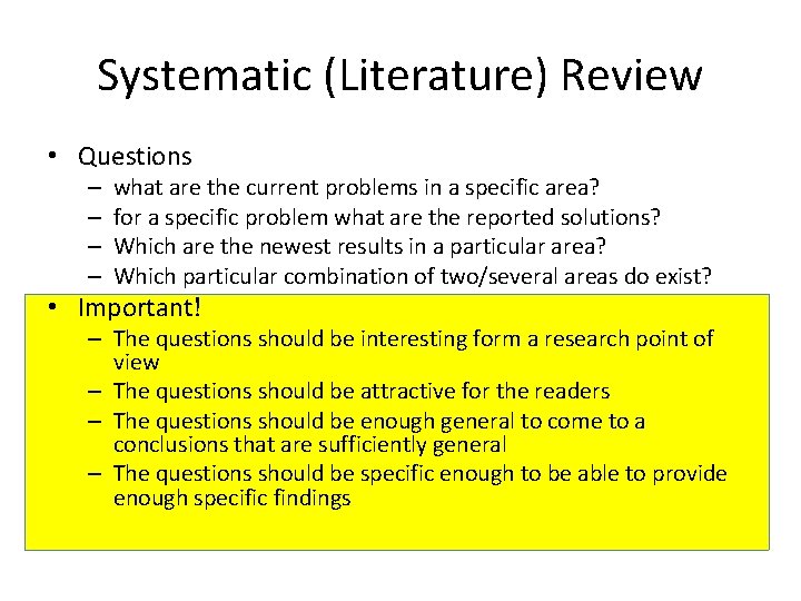 Systematic (Literature) Review • Questions – – what are the current problems in a