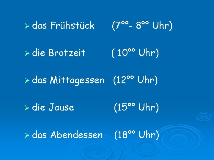 Ø das Frühstück (7°°- 8°° Uhr) Ø die Brotzeit ( 10°° Uhr) Ø das