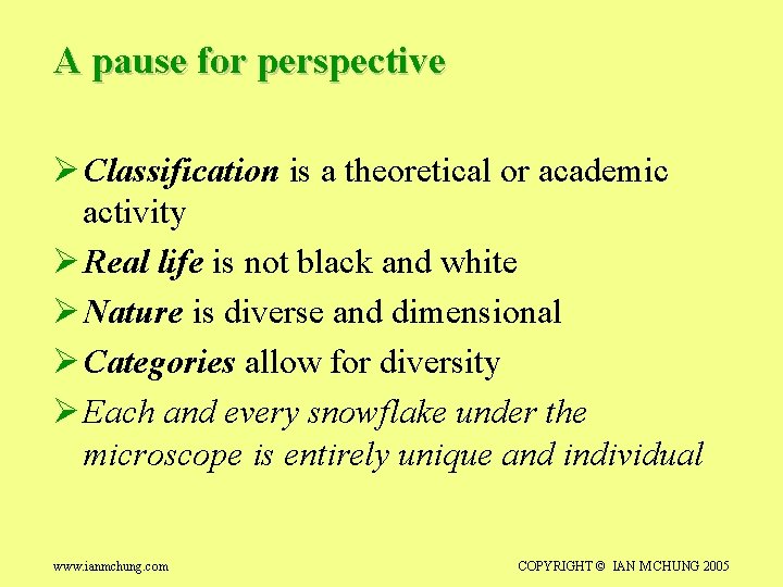 A pause for perspective Ø Classification is a theoretical or academic activity Ø Real