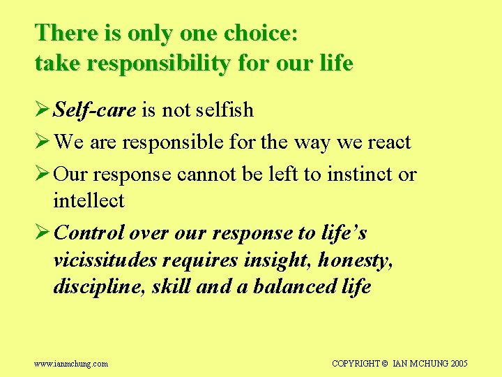 There is only one choice: take responsibility for our life Ø Self-care is not