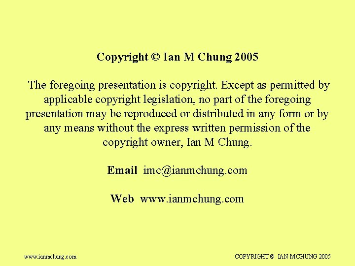 Copyright © Ian M Chung 2005 The foregoing presentation is copyright. Except as permitted
