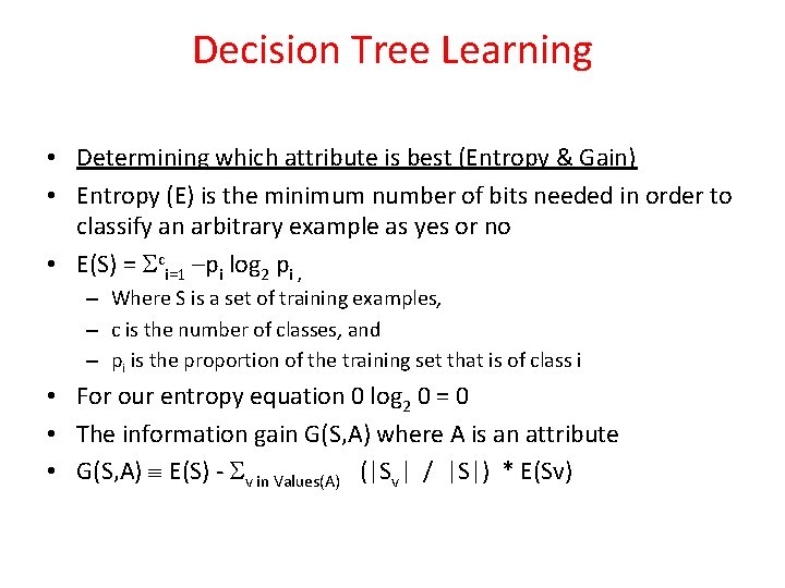 Decision Tree Learning • Determining which attribute is best (Entropy & Gain) • Entropy